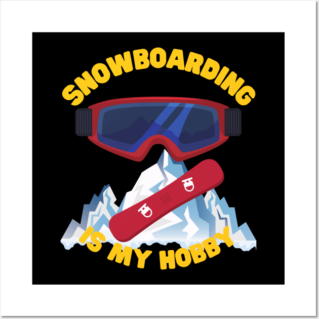 Snowboarding Is My Hobby, Snowboard, Snowboarder, Snow, Winter, Winter Sports Gift, Ski Resort, Nature, Ski Slopes, Ski Hills, Mountains Wall Art by DESIGN SPOTLIGHT